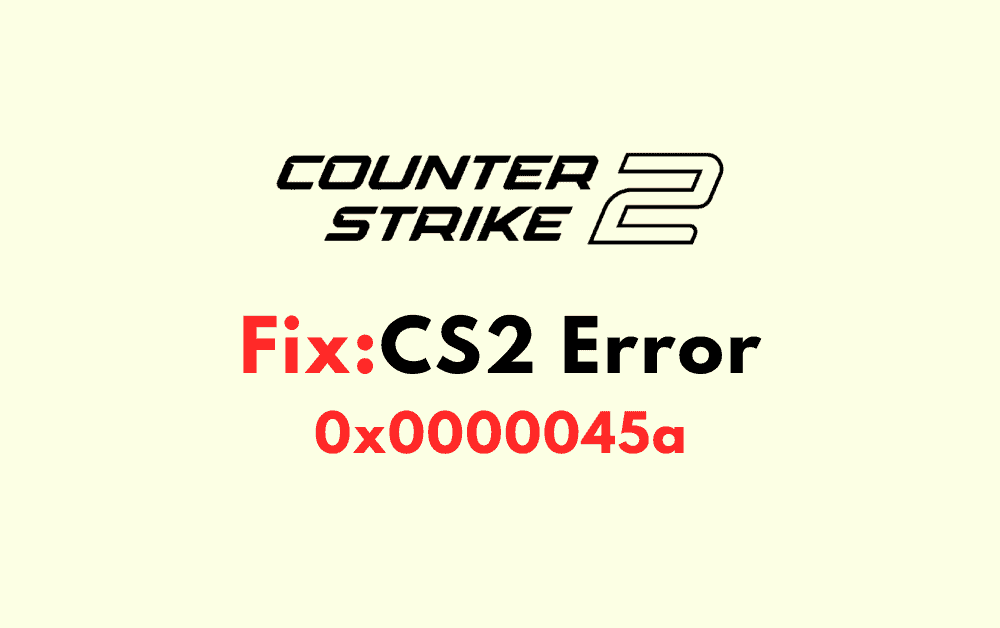 How to Fix CS2 Error 0x0000045a