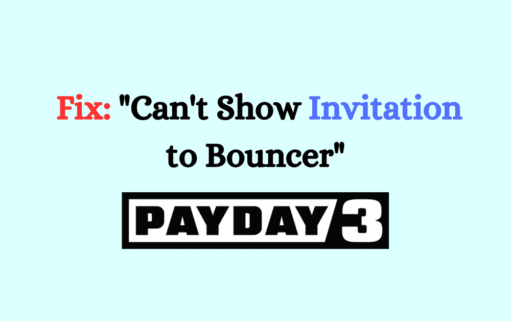 How to Fix Cant Show Invitation to Bouncer on Payday 3
