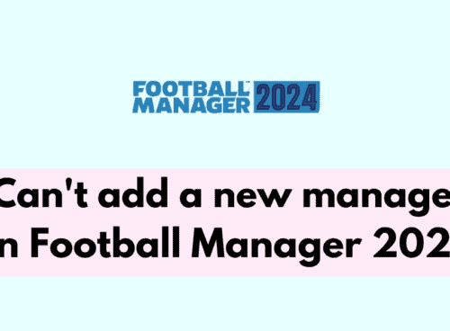 How to Fix Can't add a new manager in Football Manager 2024