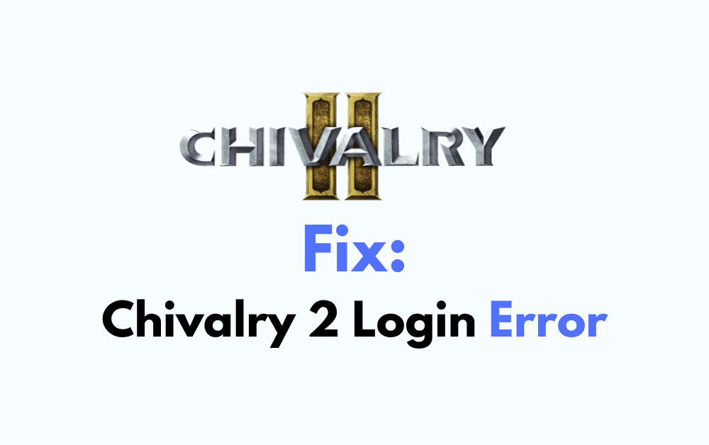 How to Fix Chivalry 2 Login Error