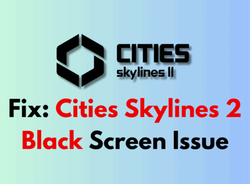 How to Fix Cities Skylines 2 Black Screen Issue 1