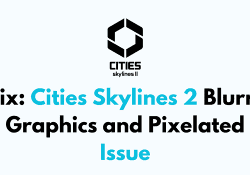 How to Fix Cities Skylines 2 Blurry Graphics and Pixelated Issue