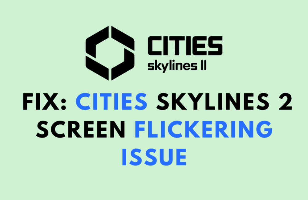 How to Fix Cities Skylines 2 Screen Flickering Issue 1