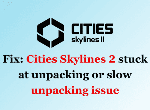 How to Fix Cities Skylines 2 stuck at unpacking or slow unpacking issue 1
