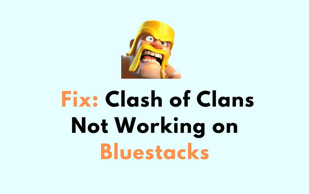 How to Fix Clash of Clans Not Working on Bluestacks