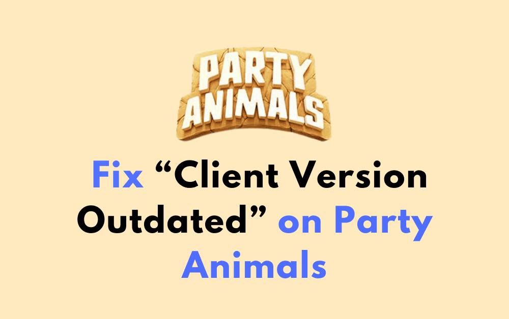 How to Fix Client Version Outdated on Party Animals