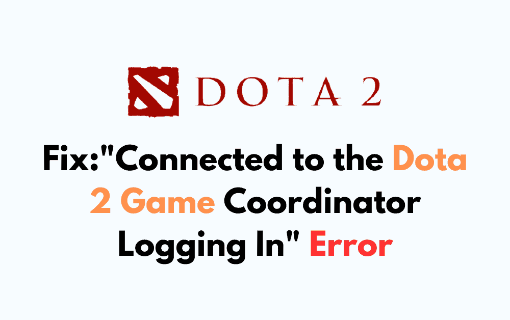 How to Fix Connected to the Dota 2 Game Coordinator Logging In Error