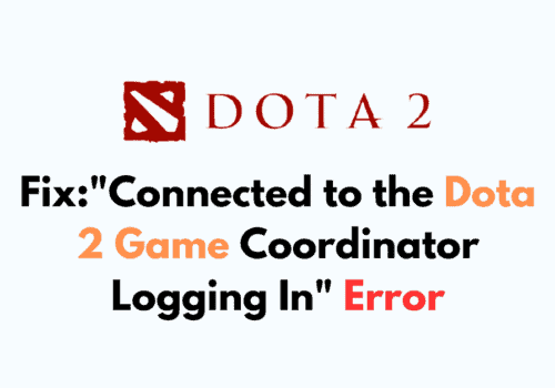 How to Fix Connected to the Dota 2 Game Coordinator Logging In Error