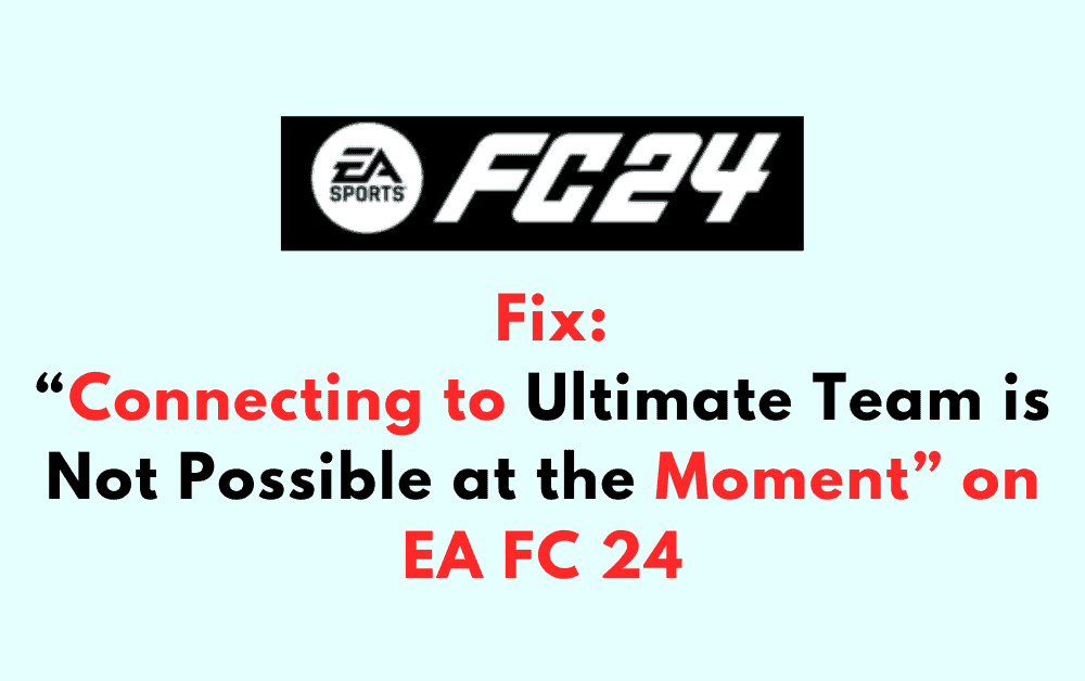 Is EA FC 24 down? How to fix connecting to Ultimate Team is not