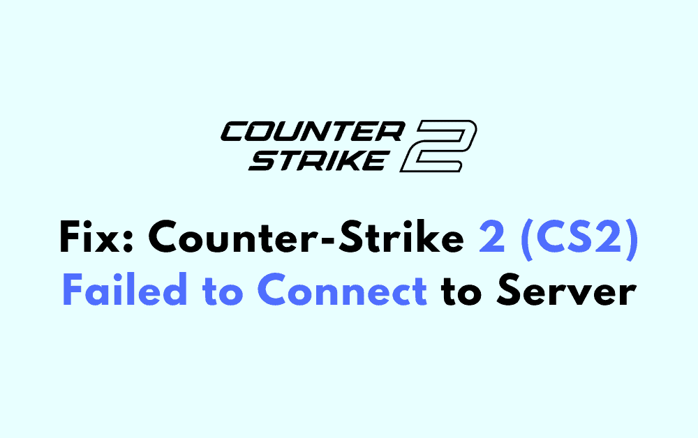 How to Fix Counter Strike 2 CS2 Failed to Connect to Server