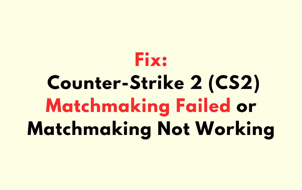 How to Fix Counter Strike 2 CS2 Matchmaking Failed or Matchmaking Not Working