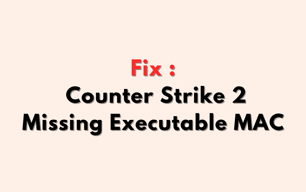 How to Fix Counter Strike 2 Missing Executable MAC