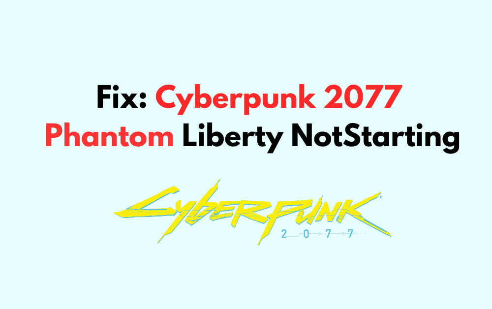 How to Fix Cyberpunk 2077 Phantom Liberty Not Starting