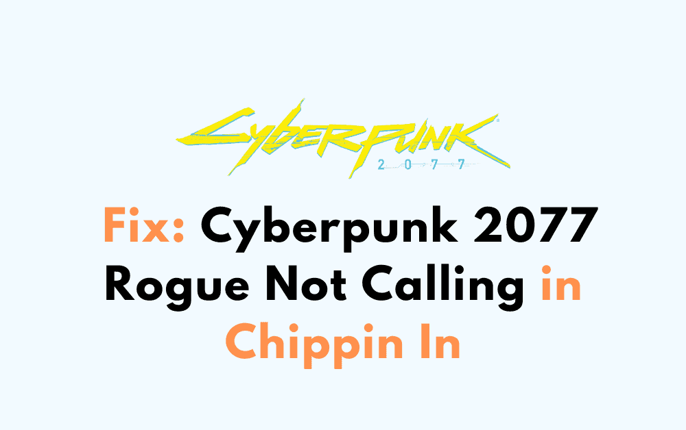 How to Fix Cyberpunk 2077 Rogue Not Calling in Chippin In