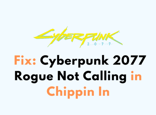How to Fix Cyberpunk 2077 Rogue Not Calling in Chippin In