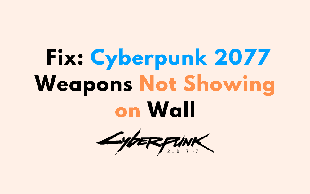 How to Fix Cyberpunk 2077 Weapons Not Showing on Wall