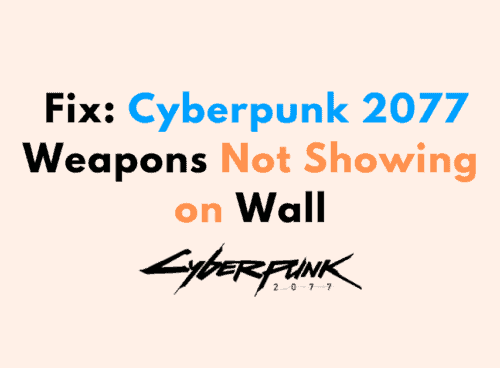 How to Fix Cyberpunk 2077 Weapons Not Showing on Wall