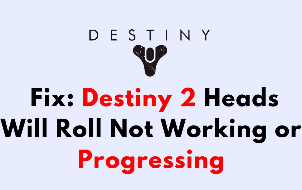 How to Fix Destiny 2 Heads Will Roll Not Working or Progressing