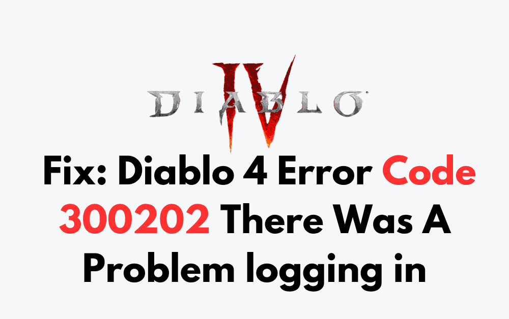 How to Fix Diablo 4 Error Code 300202 There Was A Problem logging in 1 How to Fix Diablo 4 Error Code 300202 There Was A Problem logging in