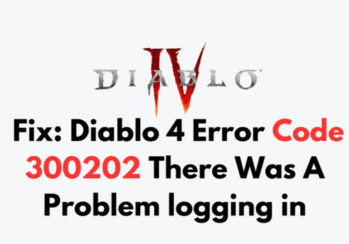 How to Fix Diablo 4 Error Code 300202 There Was A Problem logging in