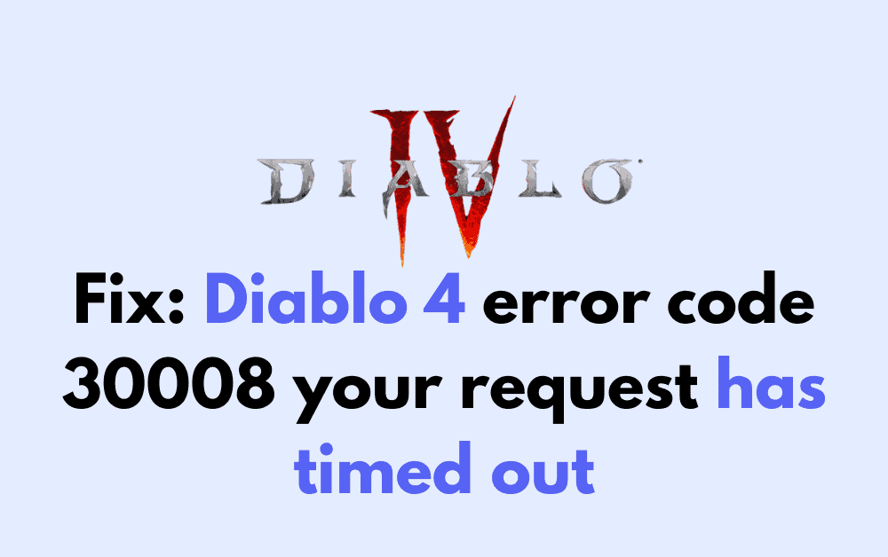 How to Fix Diablo 4 error code 30008 your request has timed out 1