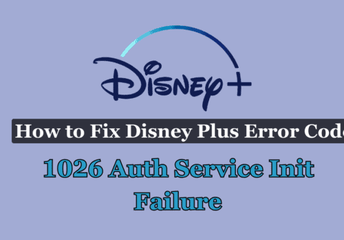 How to Fix Disney Plus Error Code 1026 Auth Service Init Failure