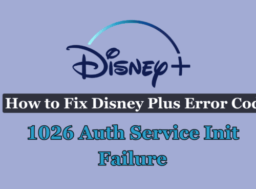 How to Fix Disney Plus Error Code 1026 Auth Service Init Failure