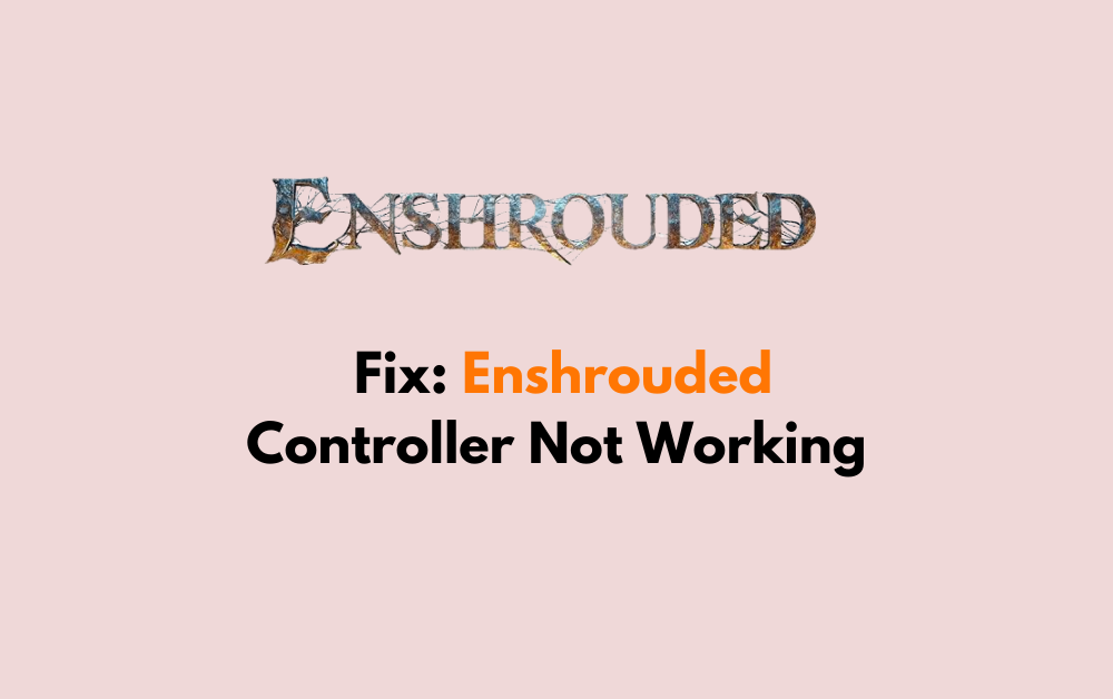 How to Fix Enshrouded Controller Not Working