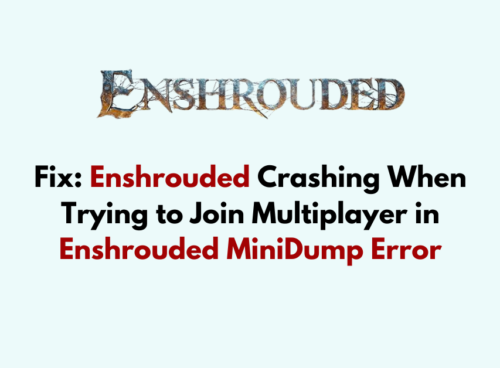 How to Fix Enshrouded Crashing When Trying to Join Multiplayer in Enshrouded MiniDump Error
