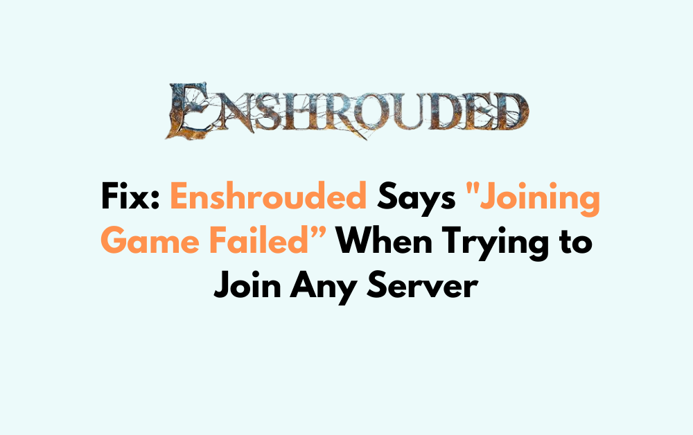How to Fix Enshrouded Says Joining Game Failed When Trying to Join Any Server