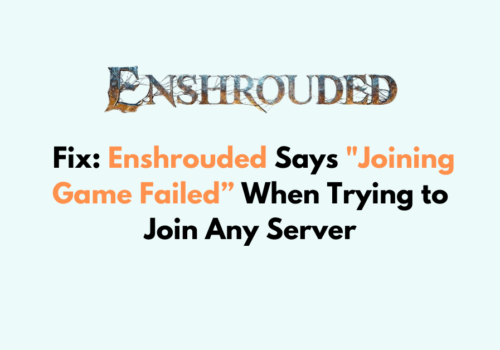 How to Fix Enshrouded Says Joining Game Failed When Trying to Join Any Server