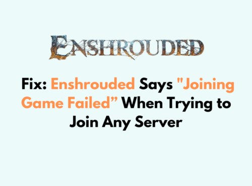 How to Fix Enshrouded Says Joining Game Failed When Trying to Join Any Server