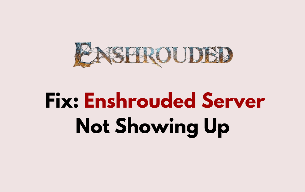 How to Fix Enshrouded Server Not Showing Up