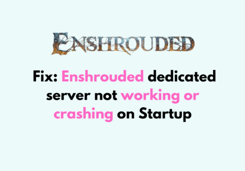 How to Fix Enshrouded dedicated server not working or crashing on Startup
