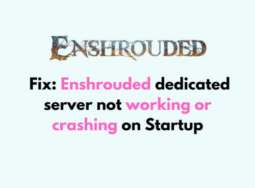 How to Fix Enshrouded dedicated server not working or crashing on Startup