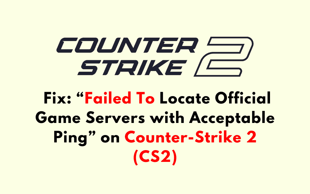 How to Fix Failed To Locate Official Game Servers with Acceptable Ping on Counter Strike 2 CS2