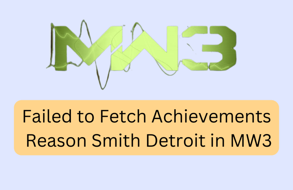 How to Fix Failed to Fetch Achievements Reason Smith Detroit in Modern Warf 20231116 145513 0000