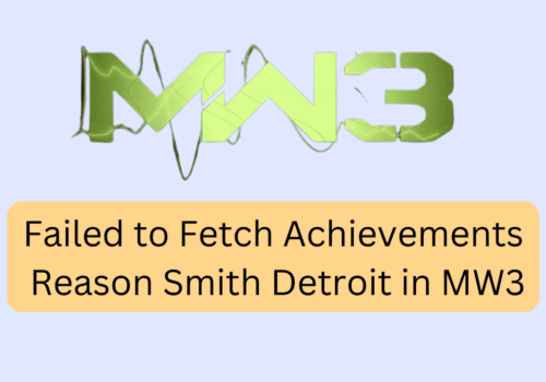 How to Fix Failed to Fetch Achievements Reason Smith Detroit in Modern Warf 20231116 145513 0000