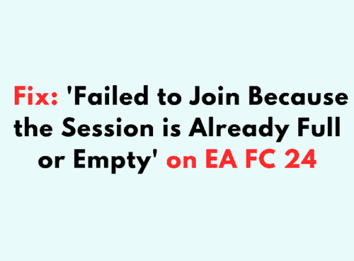 How to Fix Failed to Join Because the Session is Already Full or Empty on EA FC 24