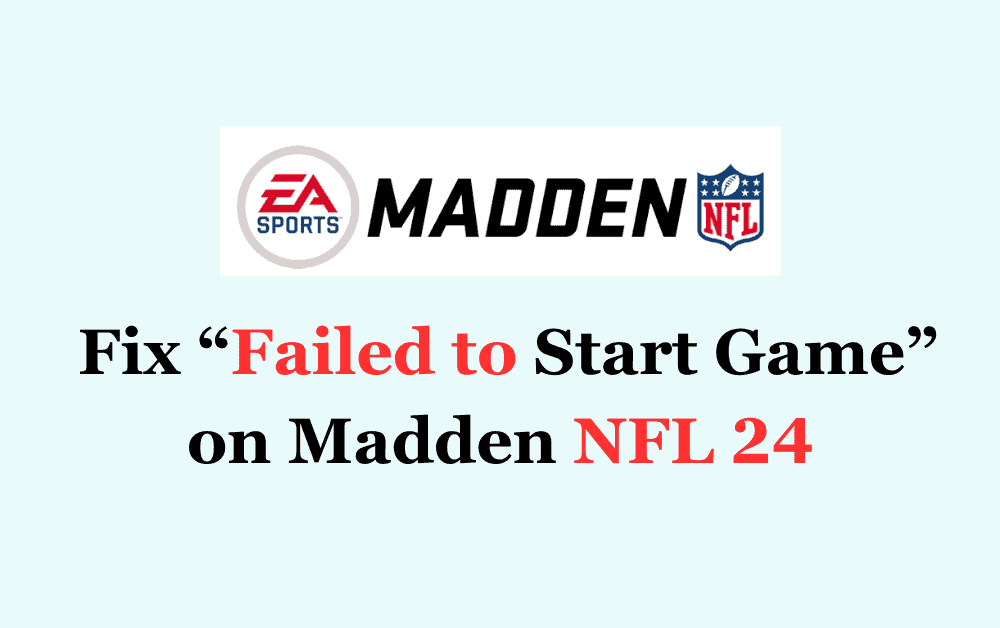 How to Fix Failed to Start Game on Madden NFL 24