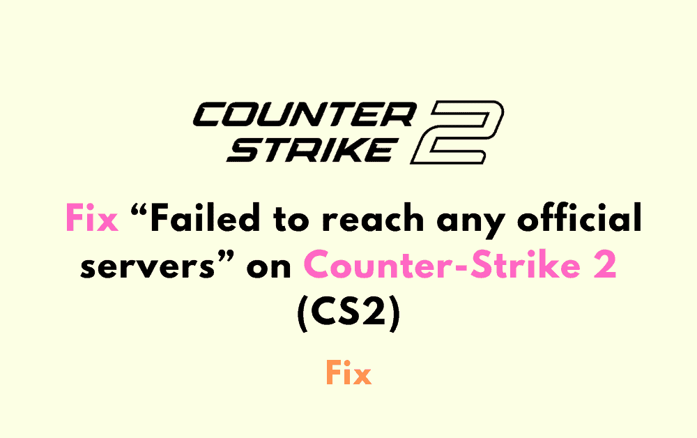 How to Fix Failed to reach any official servers on Counter Strike 2 CS2