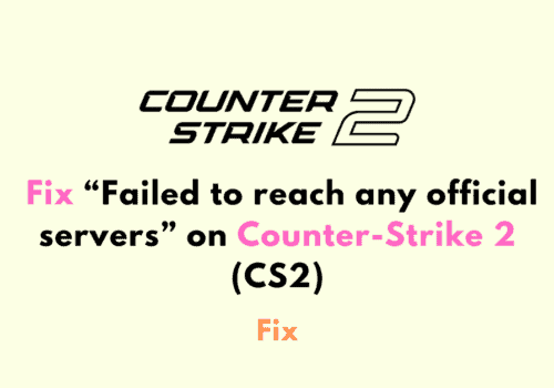 How to Fix Failed to reach any official servers on Counter Strike 2 CS2