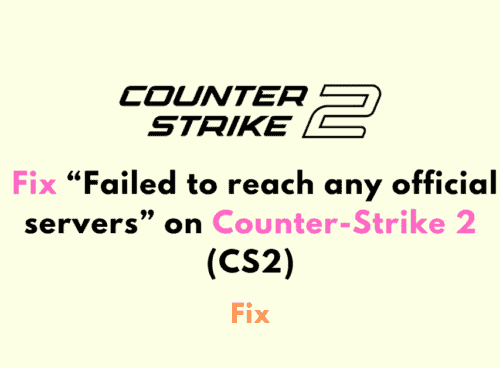 How to Fix Failed to reach any official servers on Counter Strike 2 CS2