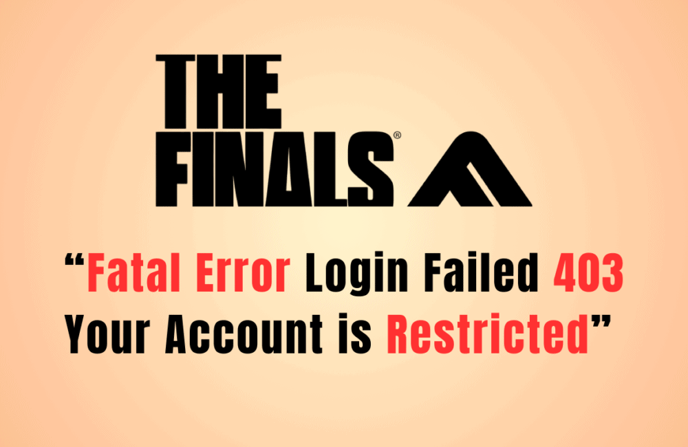 How to Fix “Fatal Error Login Failed 403 Your Account is Restricted” in The Finals