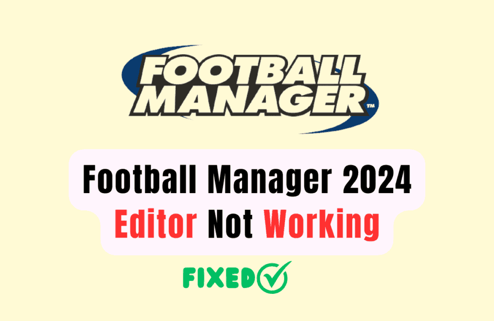 How to Fix Football Manager 2024 Editor Not Working 1 How to Fix Football Manager 2024 Editor Not Working
