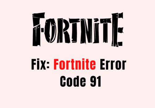 How to Fix Fortnite Error Code 91