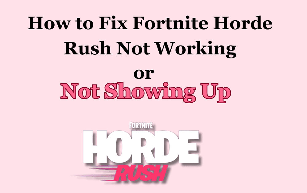 How to Fix Fortnite Horde Rush Not Working or Not Showing Up