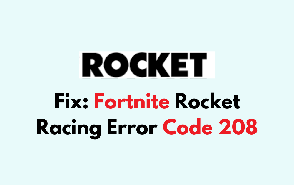 How to Fix Fortnite Rocket Racing Error Code 208