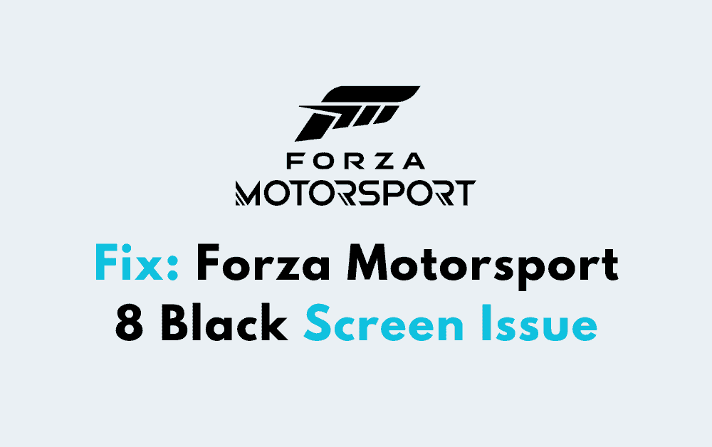 How to Fix Forza Motorsport 8 Black Screen Issue