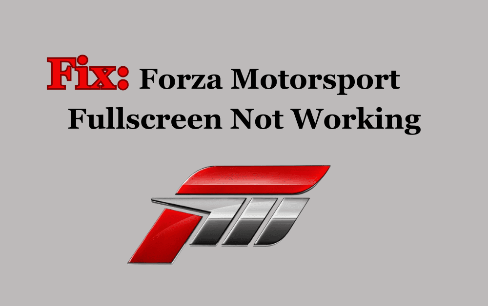 How to Fix Forza Motorsport Fullscreen Not Working